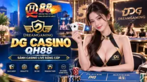 DG Casino QH88 – Sảnh Cược Dream Gaming Chuẩn Châu Á & Soi Cầu Đỉnh Cao